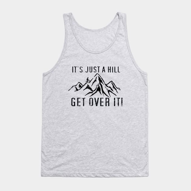 Funny Motivational Biking Just a Hill Get Over It Bike MTB Mountain Biking Tank Top by TeeCreations